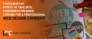 7 Noteworthy Points To Take Into Consideration When Looking For A Professional Web Design Company