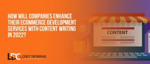 How Will Companies Enhance Their Ecommerce Development Services With Content Writing In 2022 300x128